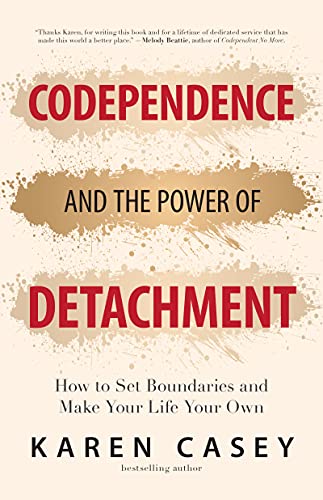 Codependence and the Power of Detachment: How to Set Boundaries and Make Your Life Your Own (For Adult Children of Alcoholics and Other Addicts)